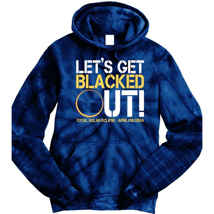 Lets Get Black Out Total Solar Eclipse April 08 2024 Tie Dye Hoodie