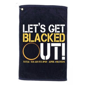 Lets Get Black Out Total Solar Eclipse April 08 2024 Platinum Collection Golf Towel