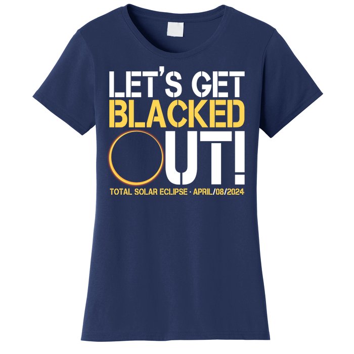 Lets Get Black Out Total Solar Eclipse April 08 2024 Women's T-Shirt