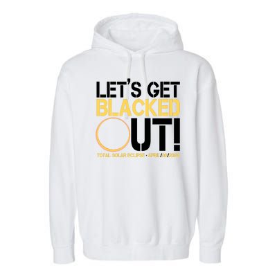 Lets Get Black Out Total Solar Eclipse April 08 2024 Garment-Dyed Fleece Hoodie