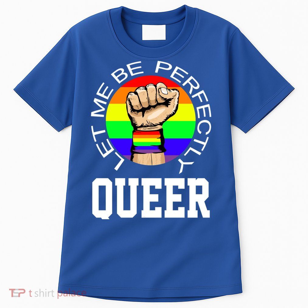 LGBTQ Let Me Be Perfectly Queer Gay Pride Tall T-Shirt