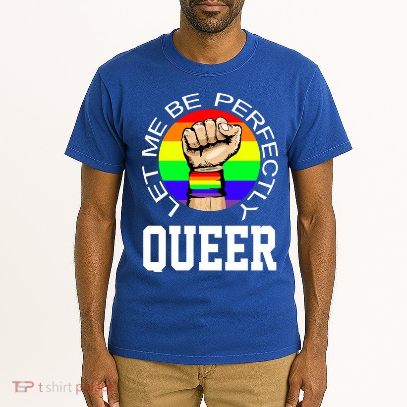 LGBTQ Let Me Be Perfectly Queer Gay Pride Tall T-Shirt