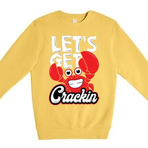 LetS Get Crackin Crab Eater Seafood Lover Crab Boil Premium Crewneck Sweatshirt