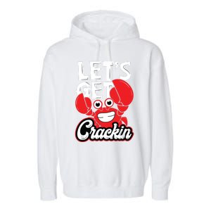 LetS Get Crackin Crab Eater Seafood Lover Crab Boil Garment-Dyed Fleece Hoodie