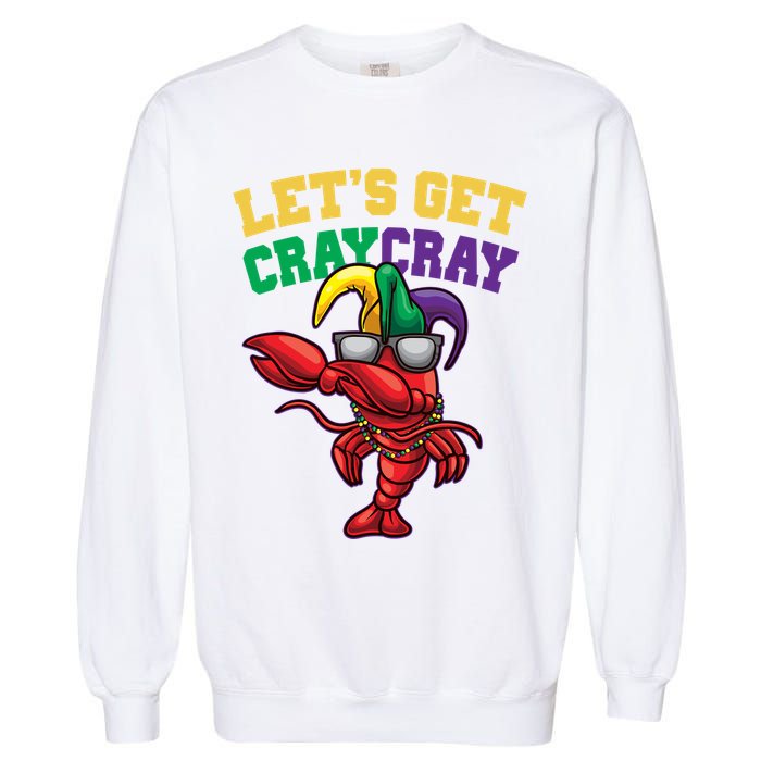 Lets Get Cray Cray Dabbing Crawfish Mardi Gras Garment-Dyed Sweatshirt