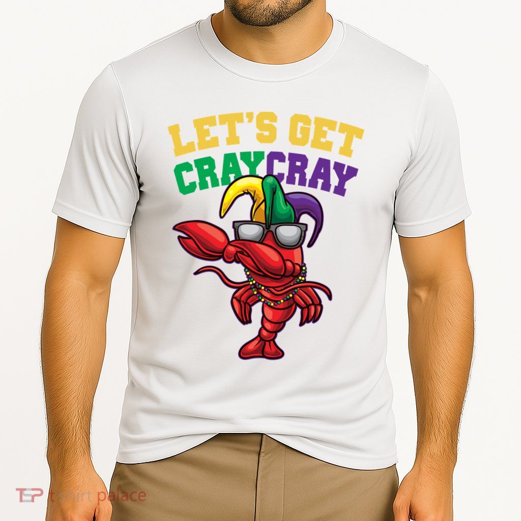 Lets Get Cray Cray Dabbing Crawfish Mardi Gras Performance Shirt