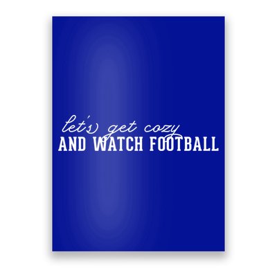 LetS Get Cozy And Watch Football Cute Gift Poster