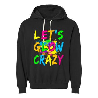 Let's Glow Crazy Glow Party 80s Retro Costume Party Lover Garment-Dyed Fleece Hoodie