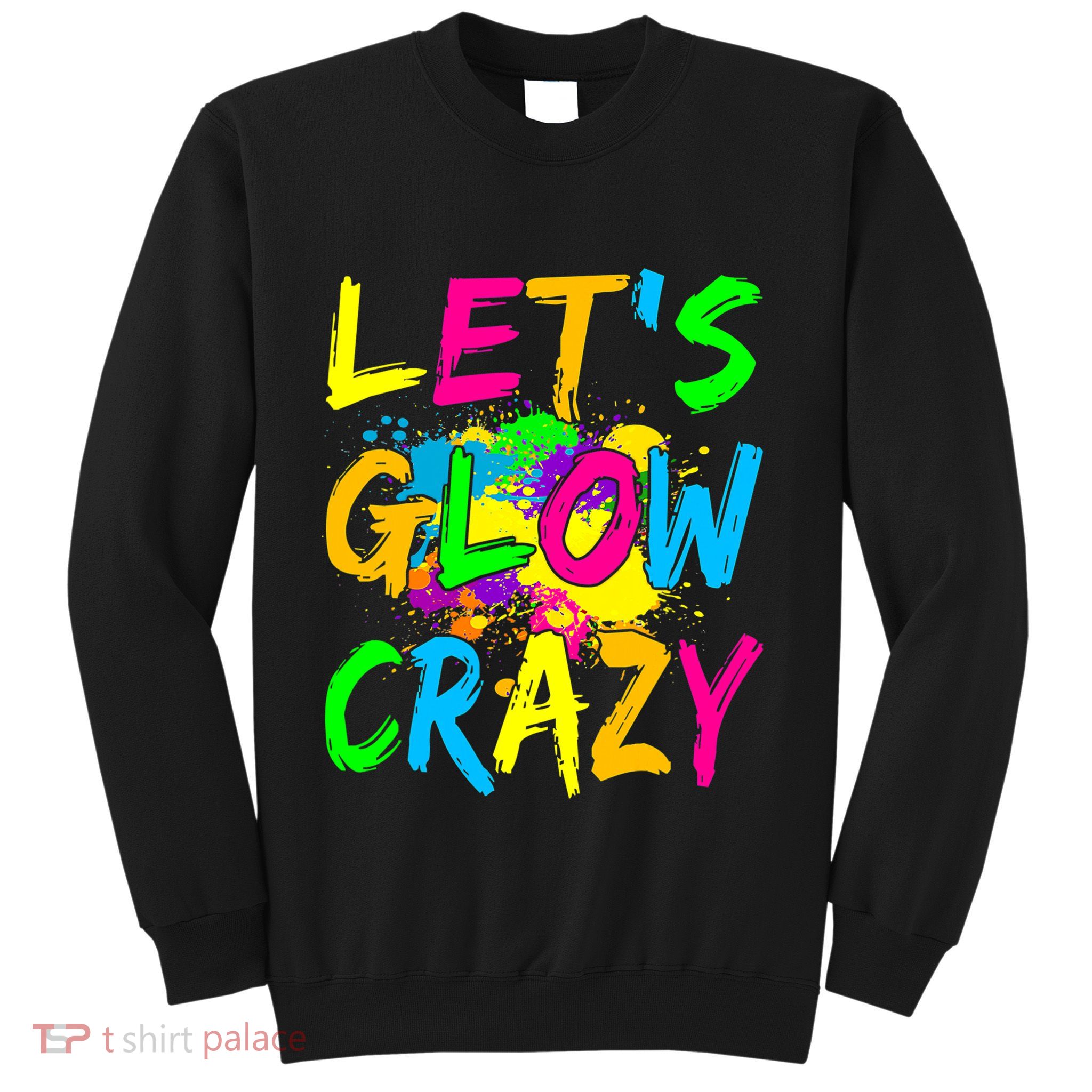 Let's Glow Crazy Glow Party 80s Retro Costume Party Lover Sweatshirt