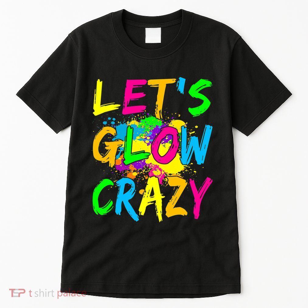 Let's Glow Crazy Glow Party 80s Retro Costume Party Lover Tall T-Shirt