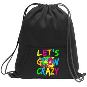 Let's Glow Crazy Glow Party 80s Retro Costume Party Lover Sweatshirt Cinch Pack Bag