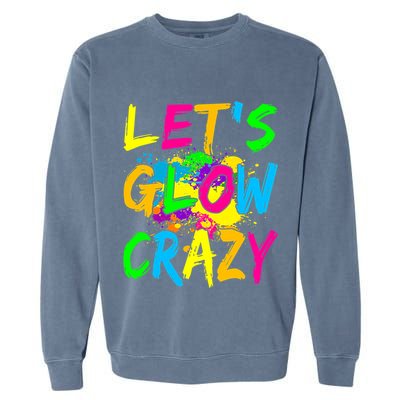 Let's Glow Crazy Glow Party 80s Retro Costume Party Lover Garment-Dyed Sweatshirt