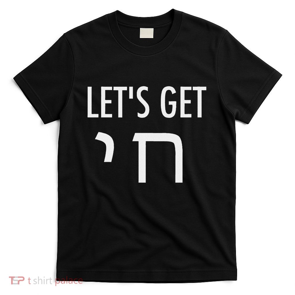 LetS Get Chai Hebrew Letter Styled T-Shirt