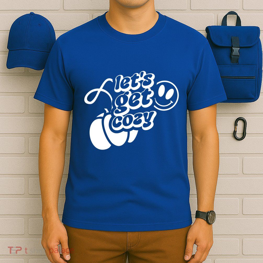 LetS Get Cozy Funny Graphic Tees And Meaningful Gift T-Shirt