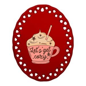 LetS Get Cozy Hot Chocolate Graphic Gift Ceramic Oval Ornament