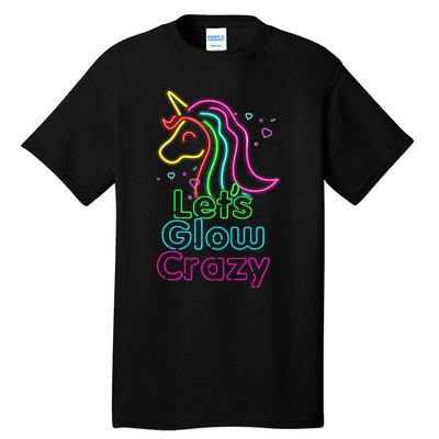 Lets Glow Crazy Glow Party Unicorn Lover Birthday Tall T-Shirt