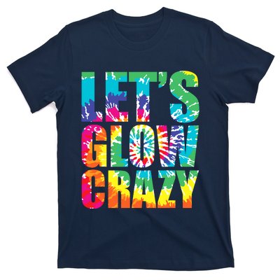 Let´S Glow Crazy Retro Colorful Quote Group Team Tie Dye T-Shirt