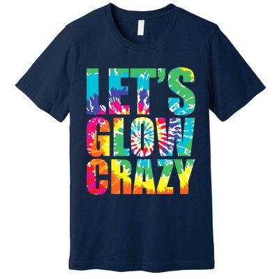 Let´S Glow Crazy Retro Colorful Quote Group Team Tie Dye Premium T-Shirt