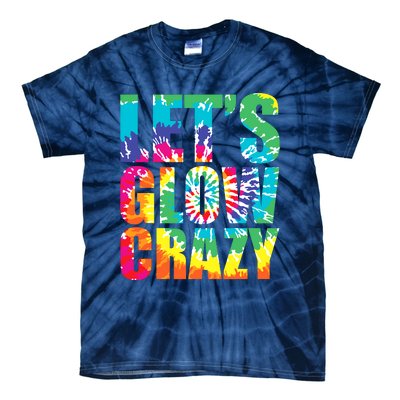 Let´S Glow Crazy Retro Colorful Quote Group Team Tie Dye Tie-Dye T-Shirt