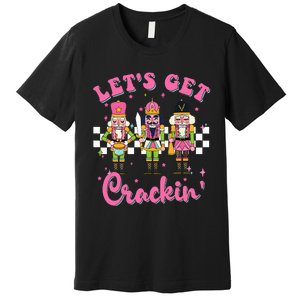 Lets Get Crackin Three Nutcrackers Christmas Premium T-Shirt