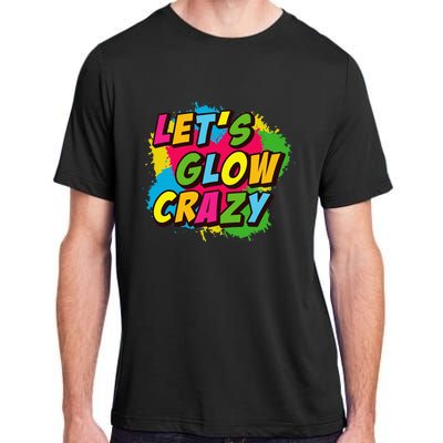 Let Glow Crazy Retro Colorful Quote Group Team Tie Dye Adult ChromaSoft Performance T-Shirt