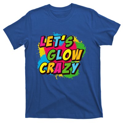 Let Glow Crazy Retro Colorful Quote Group Team Tie Dye T-Shirt