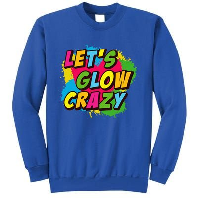 Let Glow Crazy Retro Colorful Quote Group Team Tie Dye Tall Sweatshirt