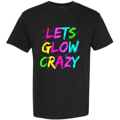 Let Glow Crazy Retro Colorful Quote Group Team Tie Dye Garment-Dyed Heavyweight T-Shirt