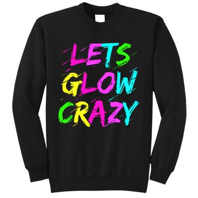 Let Glow Crazy Retro Colorful Quote Group Team Tie Dye Sweatshirt