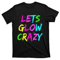 Let Glow Crazy Retro Colorful Quote Group Team Tie Dye T-Shirt