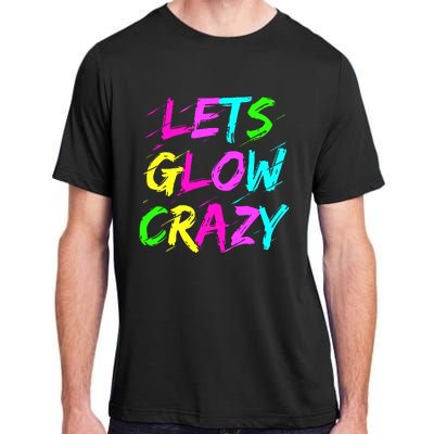 Let Glow Crazy Retro Colorful Quote Group Team Tie Dye Adult ChromaSoft Performance T-Shirt