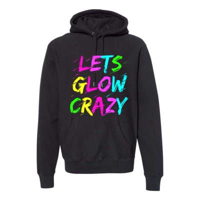 Let Glow Crazy Retro Colorful Quote Group Team Tie Dye Premium Hoodie