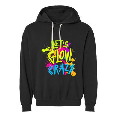 Let's Glow Crazy Glow Party Retro 80s Colors Party Lover Garment-Dyed Fleece Hoodie