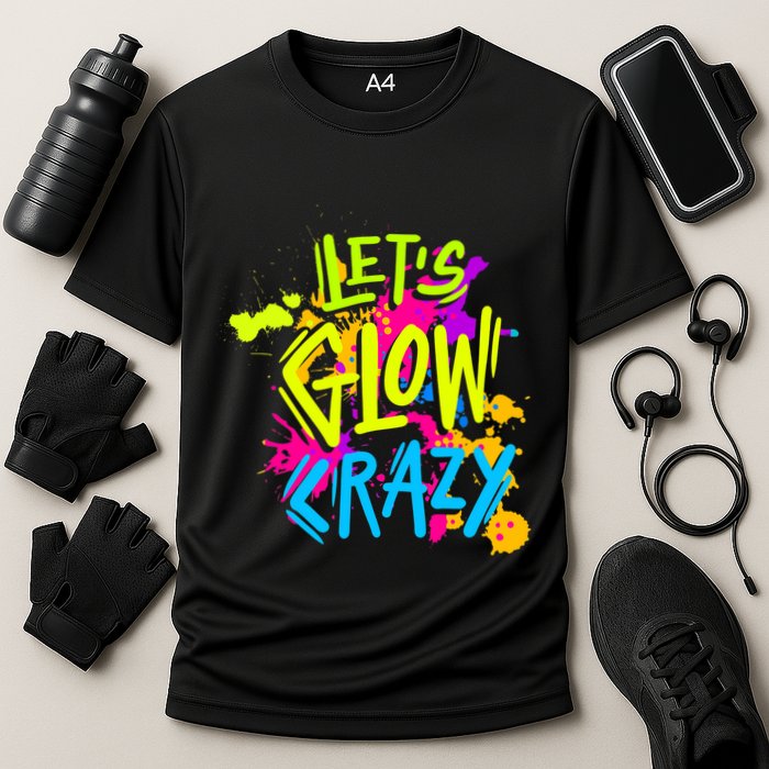 Let's Glow Crazy Glow Party Retro 80s Colors Party Lover Performance Shirt