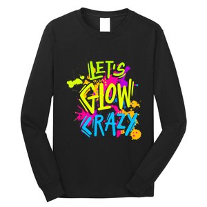 Let's Glow Crazy Glow Party Retro 80s Colors Party Lover Long Sleeve Shirt