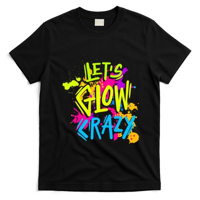 Let's Glow Crazy Glow Party Retro 80s Colors Party Lover T-Shirt