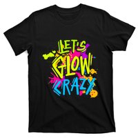 Let's Glow Crazy Glow Party Retro 80s Colors Party Lover T-Shirt