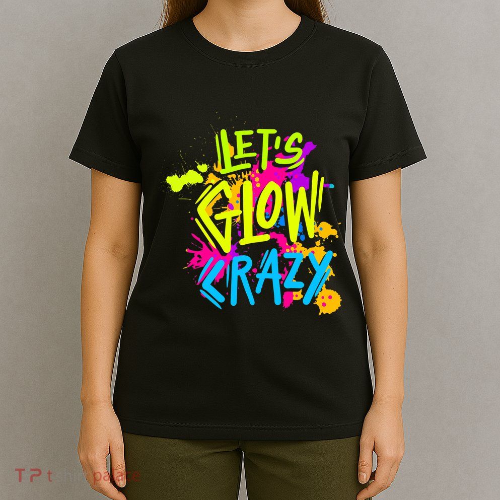 Let's Glow Crazy Glow Party Retro 80s Colors Party Lover T-Shirt