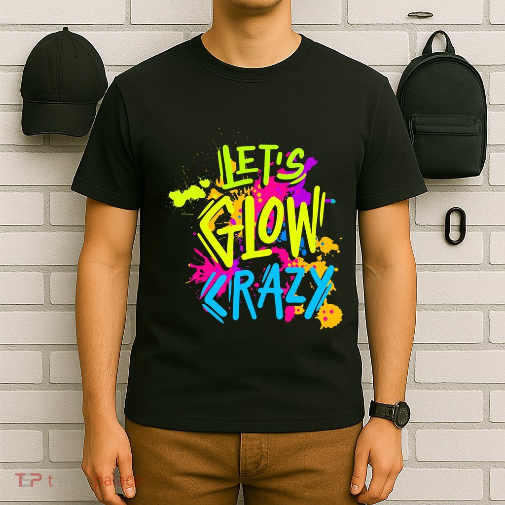 Let's Glow Crazy Glow Party Retro 80s Colors Party Lover T-Shirt