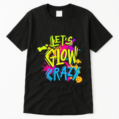 Let's Glow Crazy Glow Party Retro 80s Colors Party Lover Tall T-Shirt