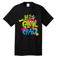 Let's Glow Crazy Glow Party Retro 80s Colors Party Lover Tall T-Shirt