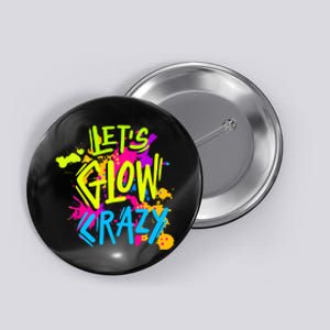 Let's Glow Crazy Glow Party Retro 80s Colors Party Lover Button