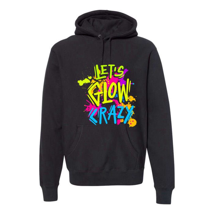 Let's Glow Crazy Glow Party Retro 80s Colors Party Lover Premium Hoodie