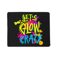 Let's Glow Crazy Glow Party Retro 80s Colors Party Lover Mousepad