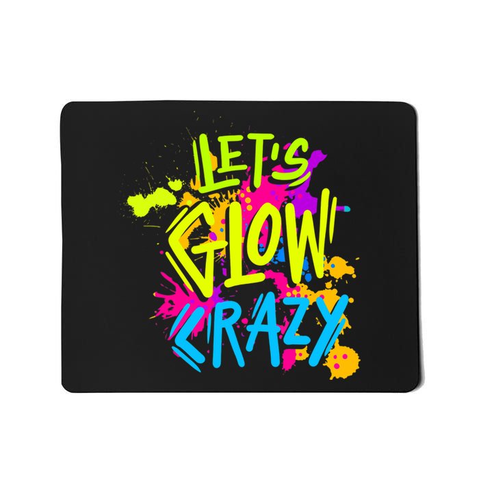 Let's Glow Crazy Glow Party Retro 80s Colors Party Lover Mousepad