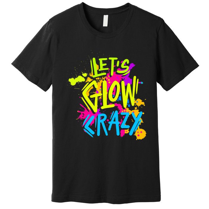 Let's Glow Crazy Glow Party Retro 80s Colors Party Lover Premium T-Shirt