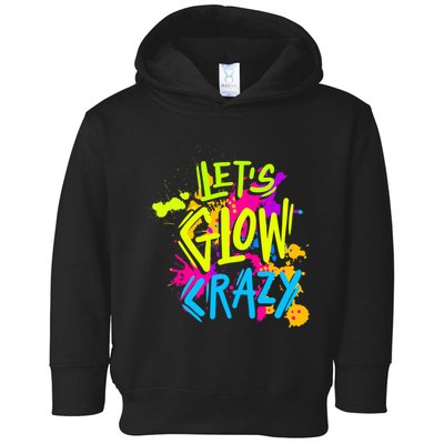 Let's Glow Crazy Glow Party Retro 80s Colors Party Lover Toddler Hoodie