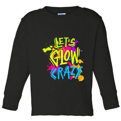 Let's Glow Crazy Glow Party Retro 80s Colors Party Lover Toddler Long Sleeve Shirt