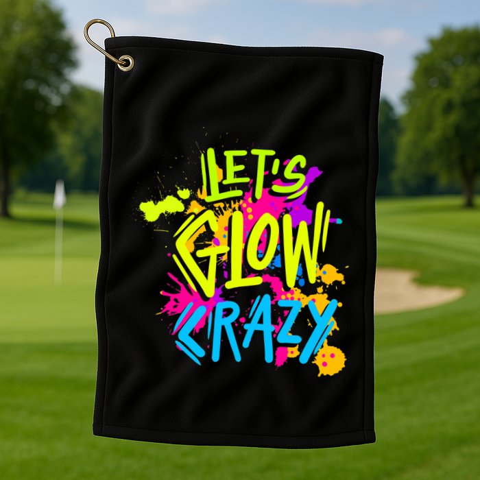 Let's Glow Crazy Glow Party Retro 80s Colors Party Lover Golf Towel
