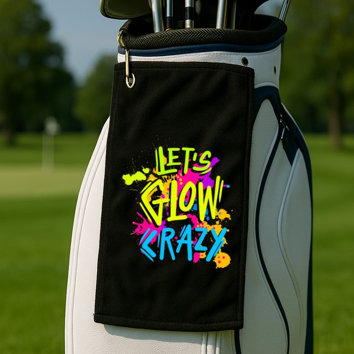 Let's Glow Crazy Glow Party Retro 80s Colors Party Lover Golf Towel